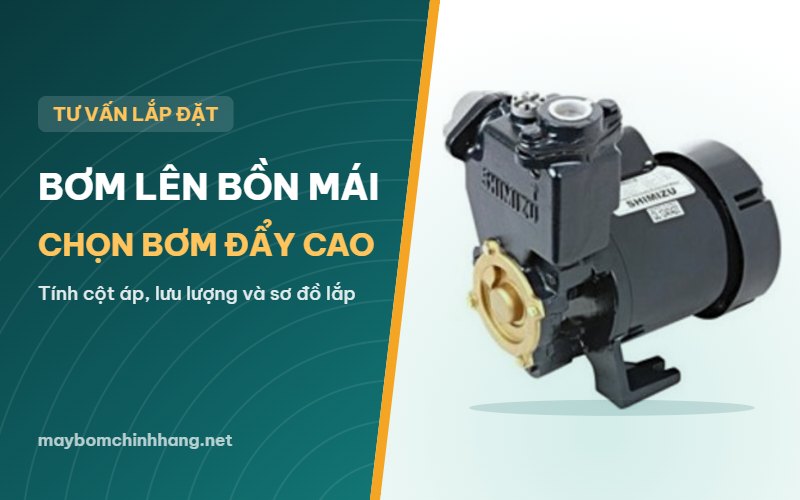 Bơm nước từ bể ngầm lên bồn mái: cách chọn bơm đẩy cao