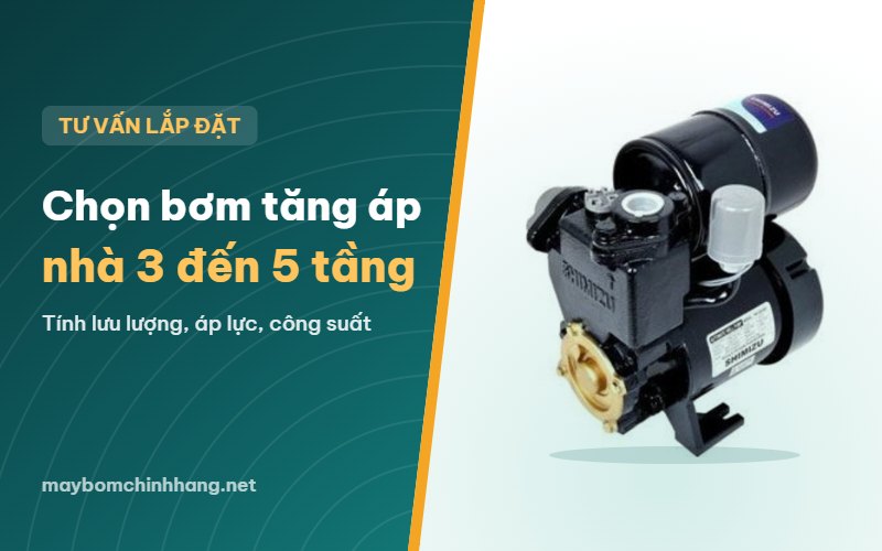 Cách chọn máy bơm tăng áp cho nhà 3 đến 5 tầng