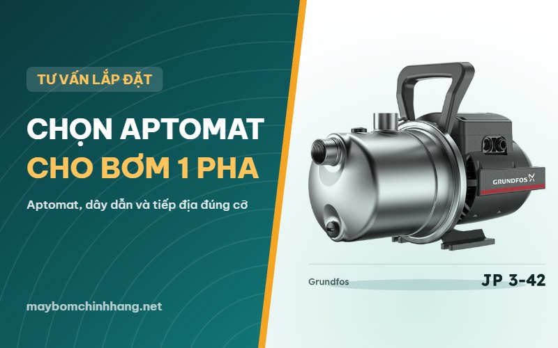 Chọn aptomat cho máy bơm nước 1 pha: dây điện và tiếp địa