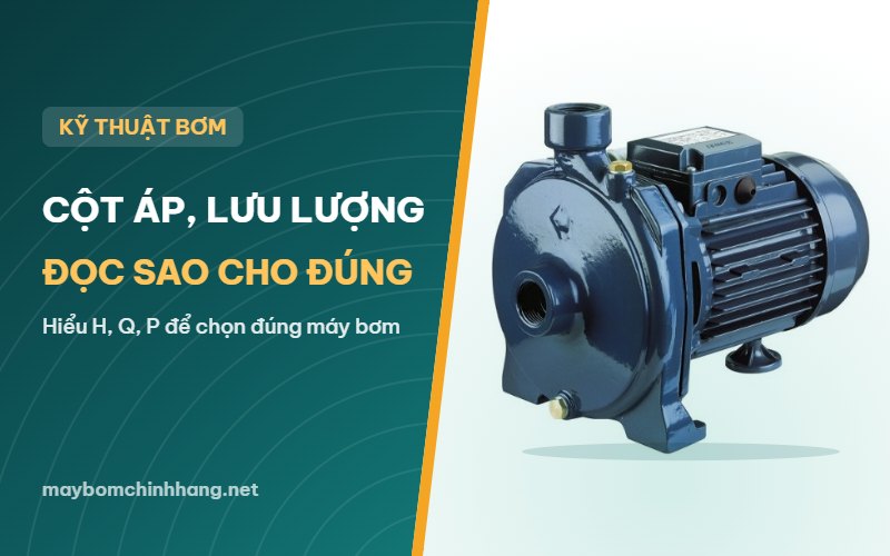 Cột áp, lưu lượng, công suất: đọc thông số máy bơm cho đúng