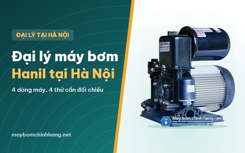 Đại lý máy bơm Hanil chính hãng tại Hà Nội: chọn dòng nào, mua ra sao