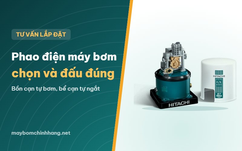 Phao điện máy bơm nước: cách chọn và sơ đồ đấu bồn mái, bể ngầm
